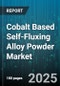 Cobalt Based Self-Fluxing Alloy Powder Market by Application (Additive Manufacturing, Surface Coating, Thermal Spraying), End Use Industry (Automotive, Mining, Oil & Gas), Form, Distribution Channel, Type - Global Forecast 2025-2030 - Product Thumbnail Image