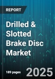 Drilled & Slotted Brake Disc Market - Global Forecast 2025-2030- Product Image