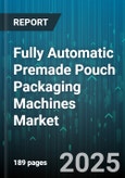 Fully Automatic Premade Pouch Packaging Machines Market - Global Forecast 2025-2030- Product Image