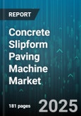Concrete Slipform Paving Machine Market - Global Forecast 2025-2030- Product Image