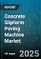 Concrete Slipform Paving Machine Market by Type (Crawler Mounted, Stationary, Truck Mounted), Application (Airport Runway, Bridge, Highway), Propulsion, Automation, Paving Width, End User - Global Forecast 2025-2030 - Product Thumbnail Image