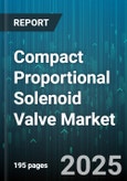 Compact Proportional Solenoid Valve Market - Global Forecast 2025-2030- Product Image