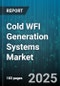 Cold WFI Generation Systems Market by Technology, End User, Capacity, Application, Distribution Channel - Global Forecast 2025-2030 - Product Image