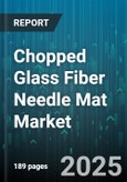 Chopped Glass Fiber Needle Mat Market - Global Forecast 2025-2030- Product Image