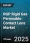 RGP Rigid Gas Permeable Contact Lens Market by Lens Design (Multifocal, Spherical, Toric), Material (Fluorosilicone Acrylate, Silicone Acrylate), Wear Regimen, Distribution Channel, End User, Replacement Schedule - Global Forecast 2025-2030 - Product Image
