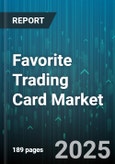 Favorite Trading Card Market by Distribution Channel (Brick-And-Mortar, Online Retail, Secondary Market), Card Type (Magic The Gathering, Pokémon, Yu-Gi-Oh), Product Format, End User, Card Condition, Price Tier - Global Forecast 2025-2030- Product Image