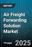 Air Freight Forwarding Solution Market - Global Forecast 2025-2030- Product Image
