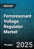 Ferroresonant Voltage Regulator Market - Global Forecast 2025-2030- Product Image