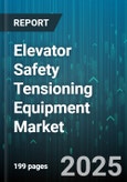 Elevator Safety Tensioning Equipment Market - Global Forecast 2025-2030- Product Image