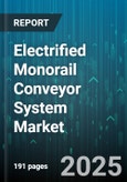 Electrified Monorail Conveyor System Market - Global Forecast 2025-2030- Product Image