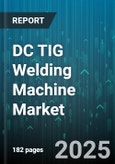DC TIG Welding Machine Market - Global Forecast 2025-2030- Product Image