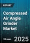 Compressed Air Angle Grinder Market by Application (Automotive Repair, Construction, General Manufacturing), Distribution Channel (Direct Sales, Independent Distributor, OEM Supplier), Type, Disc Diameter, Speed, Pressure Rating - Global Forecast 2025-2030 - Product Thumbnail Image