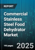 Commercial Stainless Steel Food Dehydrator Market - Global Forecast 2025-2030- Product Image