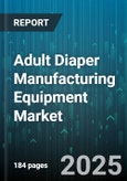 Adult Diaper Manufacturing Equipment Market - Global Forecast 2025-2030- Product Image