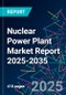 Nuclear Power Plant Market Report 2025-2035 - Product Thumbnail Image