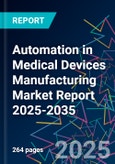 Automation in Medical Devices Manufacturing Market Report 2025-2035- Product Image