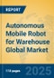 Autonomous Mobile Robot for Warehouse Global Market Insights 2025, Analysis and Forecast to 2030, by Manufacturers, Regions, Technology, Application - Product Thumbnail Image