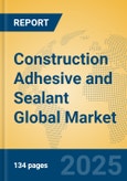 Construction Adhesive and Sealant Global Market Insights 2025, Analysis and Forecast to 2030, by Manufacturers, Regions, Technology, Application, Product Type- Product Image