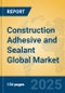 Construction Adhesive and Sealant Global Market Insights 2025, Analysis and Forecast to 2030, by Manufacturers, Regions, Technology, Application, Product Type - Product Thumbnail Image
