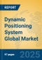 Dynamic Positioning System Global Market Insights 2025, Analysis and Forecast to 2030, by Manufacturers, Regions, Technology, Application, Product Type - Product Thumbnail Image
