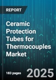 Ceramic Protection Tubes for Thermocouples Market by Application Field, Material Type, Operating Temperature, Industry Application, Performance Metrics, Distribution Channel - Global Forecast to 2030- Product Image