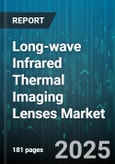 Long-wave Infrared Thermal Imaging Lenses Market by Application, Technology, Performance Characteristics, Product Type, Manufacturing Process, Integration and Assembly, Operating Environment - Global Forecast to 2030- Product Image