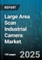 Large Area Scan Industrial Camera Market by Application Use Cases, Sensor Technology, Performance Characteristics, Installation Environment, Integration and Connectivity, End User Industry - Global Forecast to 2030 - Product Thumbnail Image