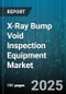X-Ray Bump Void Inspection Equipment Market by Product Type, Application Industry, Inspection Technology, End Use, Material Analyzed, Inspection Features, Service Model - Global Forecast to 2030 - Product Image