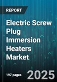 Electric Screw Plug Immersion Heaters Market by Industry Vertical, Device Application, Installation Type, Performance and Efficiency, Material Composition, Operating Conditions - Global Forecast to 2030- Product Image