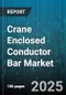 Crane Enclosed Conductor Bar Market by Application Type, Material Composition, Voltage Classification, Configuration Model, Safety Certification, Efficiency Rating, Maintenance Cycle, Production Technology, End Use Industry, Innovation Trend - Global Forecast to 2030 - Product Thumbnail Image
