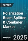 Polarization Beam Splitter & Combiner Market by Applications, Design and Construction, Technology Variant, Operating Characteristics, Manufacturing Method, Material Type - Global Forecast to 2030- Product Image