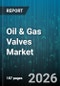Oil & Gas Valves Market - Global Forecast 2026-2032 - Product Thumbnail Image