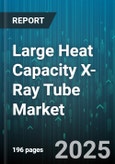 Large Heat Capacity X-Ray Tube Market by Industrial Usage, Medical Application, Scientific Research, Security and Inspection, Technology Advancements, End User Industry - Global Forecast to 2030- Product Image