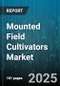 Mounted Field Cultivators Market by Product Design Category, Operating Mechanism, Application Type, Compatibility Range, Efficiency Metrics, Construction Material, Technology Integration, Safety Features, Service and Support - Global Forecast to 2030 - Product Image