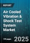 Air Cooled Vibration & Shock Test System Market - Global Forecast to 2030 - Product Image