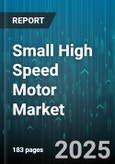 Small High Speed Motor Market by Motor Efficiency, Motor Applications, Performance Characteristics, Design Attributes, Manufacturing Technologies, Electrical Specifications, Control Systems, Lifecycle and Maintenance - Global Forecast to 2030- Product Image