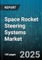 Space Rocket Steering Systems Market by Component (Actuators, Controllers, Sensors), Technology (Electric, Hybrid, Hydraulic), Application, End-User - Global Forecast to 2030 - Product Thumbnail Image