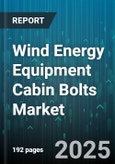 Wind Energy Equipment Cabin Bolts Market by Product Specifications, Manufacturing Techniques, Performance Metrics, Quality and Compliance, Customer Industries, Supply Chain Dynamics, Technological Advancements - Global Forecast to 2030- Product Image
