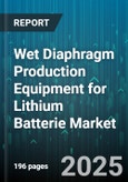 Wet Diaphragm Production Equipment for Lithium Batterie Market by Equipment Technology, Operational Efficiency, Material Integration, Innovation and R and D, Application Specific, Production Capacity, Quality and Compliance, Cost Efficiency - Global Forecast to 2030- Product Image