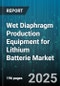 Wet Diaphragm Production Equipment for Lithium Batterie Market by Equipment Technology, Operational Efficiency, Material Integration, Innovation and R and D, Application Specific, Production Capacity, Quality and Compliance, Cost Efficiency - Global Forecast to 2030 - Product Image