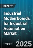 Industrial Motherboards for Industrial Automation Market by Form Factor (ATX, Micro-ATX, Mini-ITX), Processor Type (ARM, RISC, x86), Industrial Application, Distribution Channel, End User Industry - Global Forecast 2025-2030- Product Image