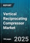 Vertical Reciprocating Compressor Market by Compressor Class, Application Domain, Drive Mechanism, Technology Innovation, Performance Characteristics, Material Construction, Operation Environment - Global Forecast to 2030 - Product Thumbnail Image