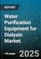 Water Purification Equipment for Dialysis Market by Customer Type, Technology Type, Equipment Design, Operation Mode, Compliance and Certification, Maintenance and Service, System Capacity, Application Area - Global Forecast to 2030 - Product Thumbnail Image