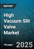 High Vacuum Slit Valve Market by Application Areas, Operation Modes, Design Features, Operational Characteristics, Material Technology - Global Forecast to 2030- Product Image