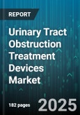 Urinary Tract Obstruction Treatment Devices Market by Device Technology, Treatment Modality, Patient Demographics, Obstruction Etiology, Intervention Setting, Approval Status, Innovation Trends, Distribution Channels, Cost Analysis, Clinical Evidence - Global Forecast to 2030- Product Image