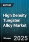 High Density Tungsten Alloy Market by Application Type, Manufacturing Process, Industry Sector, Alloy Composition, End Use, Technological Innovation, Performance Characteristics - Global Forecast to 2030 - Product Thumbnail Image