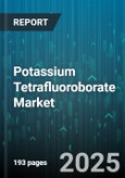 Potassium Tetrafluoroborate Market by Industry Usage (Advanced Material Synthesis, Catalyst Preparation, Electrolyte Formulation), Product Format (Liquid, Powder, Solid), Application Field, Manufacturing Technique, End User - Global Forecast to 2030- Product Image