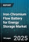 Iron-Chromium Flow Battery for Energy Storage Market by Technology Attributes, Application Areas, Operational Performance, Market Dynamics, Supply Chain Factors, Industrial Applications, Product Lifecycle - Global Forecast to 2030 - Product Thumbnail Image