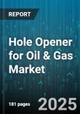 Hole Opener for Oil & Gas Market by Exploration and Production, Refining and Petrochemicals, Midstream Infrastructure, Equipment and Technology, Oilfield Services, Supply Chain Management - Global Forecast to 2030- Product Image