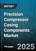 Precision Compressor Casing Components Market - Global Forecast to 2030- Product Image